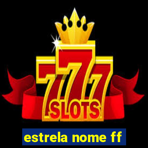 estrela nome ff